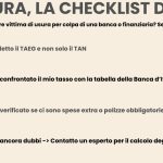 Tassi usura, la checklist di ADifesa - Infografica ADifesa Tassi usura, la checklist di ADifesa Sospetti di essere vittima di usura per colpa di una banca o finanziaria? Segui questi step! Ho letto il TAEG e non solo il TAN Ho confrontato il mio tasso con la tabella della Banca d’Italia Ho verificato se ci sono spese extra o polizze obbligatorie Ho ancora dubbi -> Contatto un esperto per il calcolo degli interessi