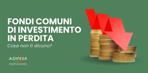Fondi comuni di investimento in perdita, cosa non ti dicono? Visual ADifesa – Blog – Fondi comuni di investimento in perdita, cosa non ti dicono?