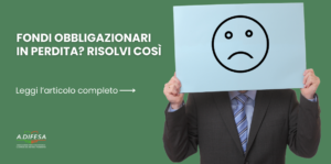 Fondi obbligazionari in perdita? Risolvi così! Visual ADifesa – Blog – Fondi obbligazionari in perdita? Risolvi così!