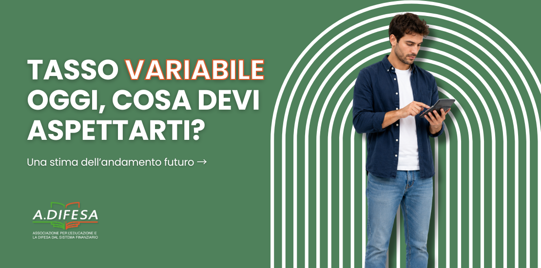 Tasso variabile oggi, cosa devi aspettarti - Cover articolo ADifesa Tasso variabile oggi, cosa devi aspettarti - Cover articolo ADifesa