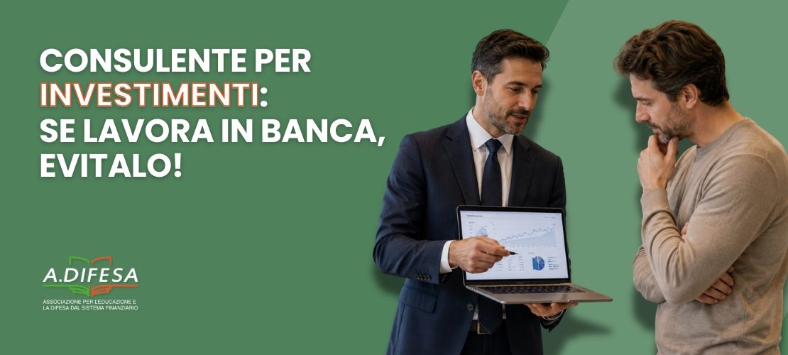 Consulente per investimenti, se lavora in banca evitalo - Cover articolo ADifesa