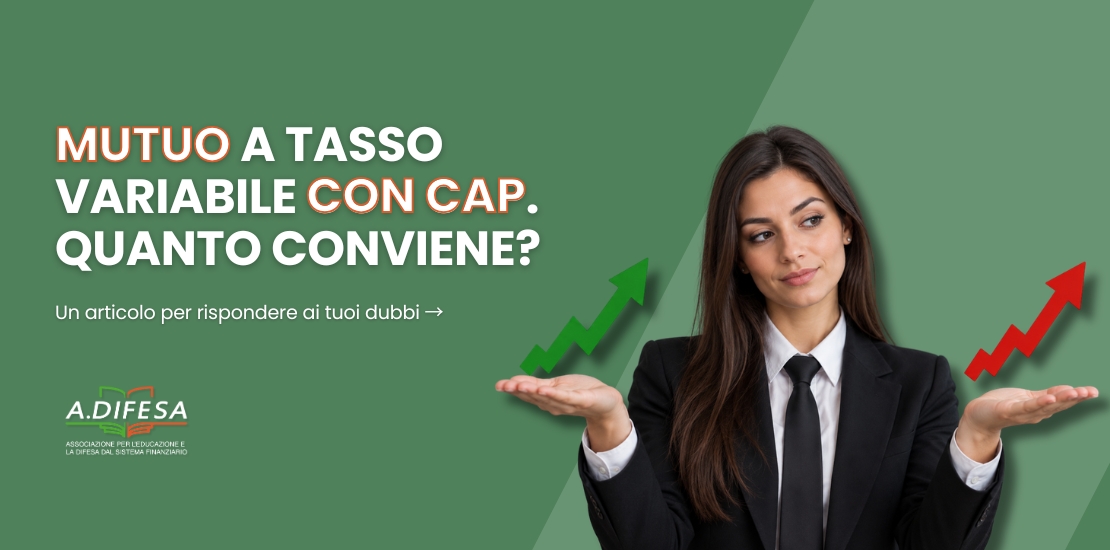 Mutuo a tasso variabile con Cap, conviene oppure no - Cover articolo ADifesa Mutuo a tasso variabile con Cap, conviene oppure no - Cover articolo ADifesa